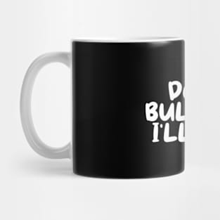 Don't bully me I'll cum Mug
